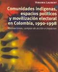 portada del libro Comunidades indígenas espacios políticos y movilización electoral en Colombia, 1990-1998