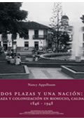 porta de libro Dos plazas y una nación: raza y colonización en Riosucio, Caldas 1946-1948