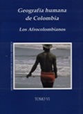 portada del libro Geografía humana de Colombia tomo 6. Los afrocolombianos